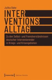 book Interventionsalltag: Zu den Selbst- und Fremdverständnissen deutscher Intervenierender in Kriegs- und Krisengebieten