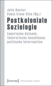 book Postkoloniale Soziologie: Empirische Befunde, theoretische Anschlüsse, politische Intervention