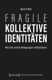 book Fragile kollektive Identitäten: Wie sich soziale Bewegungen radikalisieren