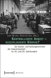 book Kontrollierte Arbeit - disziplinierte Körper?: Zur Sozial- und Kulturgeschichte der Industriearbeit im 19. und 20. Jahrhundert