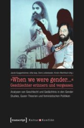 book »When we were gender...« - Geschlechter erinnern und vergessen: Analysen von Geschlecht und Gedächtnis in den Gender Studies, Queer-Theorien und feministischen Politiken