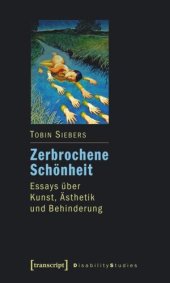 book Zerbrochene Schönheit: Essays über Kunst, Ästhetik und Behinderung