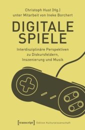 book Digitale Spiele: Interdisziplinäre Perspektiven zu Diskursfeldern, Inszenierung und Musik