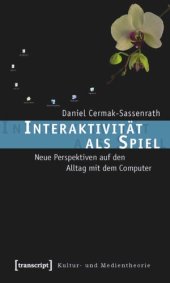 book Interaktivität als Spiel: Neue Perspektiven auf den Alltag mit dem Computer