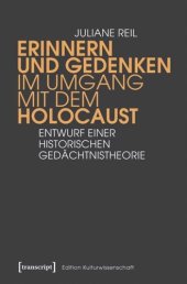 book Erinnern und Gedenken im Umgang mit dem Holocaust: Entwurf einer historischen Gedächtnistheorie