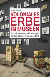 book Koloniales Erbe in Museen: Kritische Weißseinsforschung in der praktischen Museumsarbeit