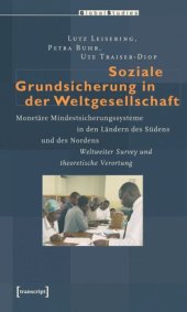 book Soziale Grundsicherung in der Weltgesellschaft: Monetäre Mindestsicherungssysteme in den Ländern des Südens und des Nordens. Weltweiter Survey und theoretische Verortung