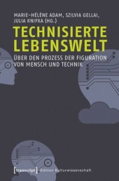 book Technisierte Lebenswelt: Über den Prozess der Figuration von Mensch und Technik