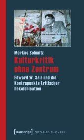 book Kulturkritik ohne Zentrum: Edward W. Said und die Kontrapunkte kritischer Dekolonisation