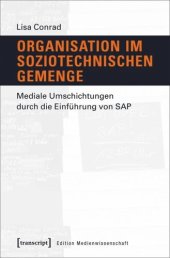 book Organisation im soziotechnischen Gemenge: Mediale Umschichtungen durch die Einführung von SAP