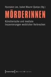 book Mörderinnen: Künstlerische und mediale Inszenierungen weiblicher Verbrechen