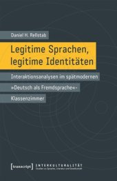 book Legitime Sprachen, legitime Identitäten: Interaktionsanalysen im spätmodernen »Deutsch als Fremdsprache«-Klassenzimmer