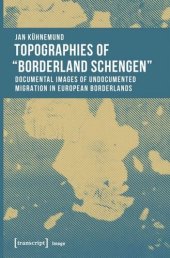 book Topographies of "Borderland Schengen": Documental Images of Undocumented Migration in European Borderlands