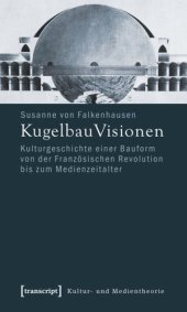 book KugelbauVisionen: Kulturgeschichte einer Bauform von der Französischen Revolution bis zum Medienzeitalter