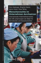 book Menschenrechte im Unternehmen durchsetzen: Internationale Arbeitnehmerrechte: Die UN-Leitprinzipien als Hebel für Betriebsräte und Gewerkschaften