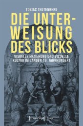 book Die Unterweisung des Blicks: Visuelle Erziehung und visuelle Kultur im langen 19. Jahrhundert