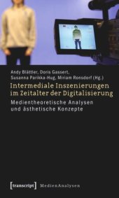 book Intermediale Inszenierungen im Zeitalter der Digitalisierung: Medientheoretische Analysen und ästhetische Konzepte