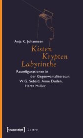 book Kisten, Krypten, Labyrinthe: Raumfigurationen in der Gegenwartsliteratur: W.G. Sebald, Anne Duden, Herta Müller