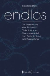 book endlos: Zur Geschichte des Film- und Videoloops im Zusammenspiel von Technik, Kunst und Ausstellung