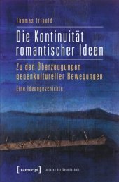 book Die Kontinuität romantischer Ideen: Zu den Überzeugungen gegenkultureller Bewegungen. Eine Ideengeschichte