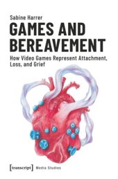 book Games and Bereavement: How Video Games Represent Attachment, Loss, and Grief