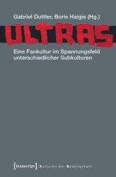 book Ultras: Eine Fankultur im Spannungsfeld unterschiedlicher Subkulturen