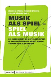 book Musik als Spiel - Spiel als Musik: Die Integration von Spielkonzepten in zeitgenössischer Musik, Musiktheater und Klangkunst