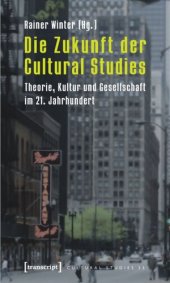 book Die Zukunft der Cultural Studies: Theorie, Kultur und Gesellschaft im 21. Jahrhundert