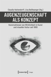 book Augenzeugenschaft als Konzept: Konstruktionen von Wirklichkeit in Kunst und visueller Kultur seit 1800