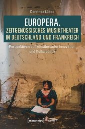 book Europera. Zeitgenössisches Musiktheater in Deutschland und Frankreich: Perspektiven auf künstlerische Innovation und Kulturpolitik