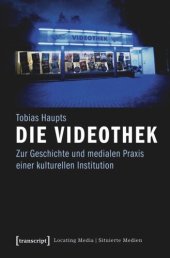 book Die Videothek: Zur Geschichte und medialen Praxis einer kulturellen Institution