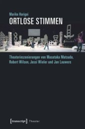 book Ortlose Stimmen: Theaterinszenierungen von Masataka Matsuda, Robert Wilson, Jossi Wieler und Jan Lauwers