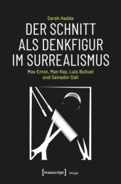 book Der Schnitt als Denkfigur im Surrealismus: Max Ernst, Man Ray, Luis Buñuel und Salvador Dalí