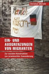 book Ein- und Ausgrenzungen von Migranten: Zur sozialen Konstruktion (un-)erwünschter Zuwanderung