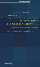 book Wissenschaft, die Grenzen schafft: Geschlechterkonstellationen im disziplinären Vergleich