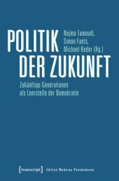 book Politik der Zukunft: Zukünftige Generationen als Leerstelle der Demokratie