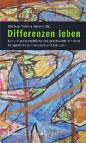 book Differenzen leben: Kulturwissenschaftliche und geschlechterkritische Perspektiven auf Inklusion und Exklusion