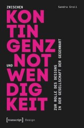 book Zwischen Kontingenz und Notwendigkeit: Zur Rolle des Designs in der Gesellschaft der Gegenwart