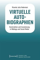 book Virtuelle Autobiographien: Konstruktion und Inszenierung in Weblogs und Social Media