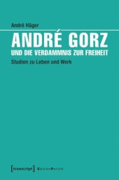 book André Gorz und die Verdammnis zur Freiheit: Studien zu Leben und Werk