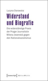 book Widerstand und Biografie: Die widerständige Praxis der Prager Journalistin Milena Jesenská gegen den Nationalsozialismus