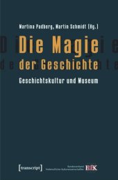 book Die Magie der Geschichte: Geschichtskultur und Museum (Schriften des Bundesverbands freiberuflicher Kulturwissenschaftler, Band 3)