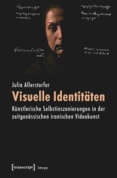 book Visuelle Identitäten: Künstlerische Selbstinszenierungen in der zeitgenössischen iranischen Videokunst