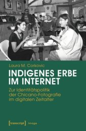 book Indigenes Erbe im Internet: Zur Identitätspolitik der Chicano-Fotografie im digitalen Zeitalter