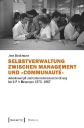 book Selbstverwaltung zwischen Management und »Communauté«: Arbeitskampf und Unternehmensentwicklung bei LIP in Besançon 1973-1987