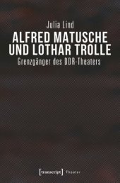 book Alfred Matusche und Lothar Trolle: Grenzgänger des DDR-Theaters