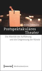 book Postspektakuläres Theater: Die Alterität der Aufführung und die Entgrenzung der Künste