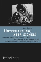 book Unterhaltung, aber sicher!: Populäre Repräsentationen von Recht und Ordnung in den Fernsehkrimis »Stahlnetz« und »Blaulicht«, 1958/59-1968