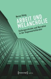 book Arbeit und Melancholie: Kulturgeschichte und Narrative in der Gegenwartsliteratur