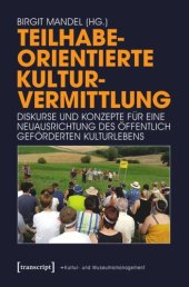 book Teilhabeorientierte Kulturvermittlung: Diskurse und Konzepte für eine Neuausrichtung des öffentlich geförderten Kulturlebens